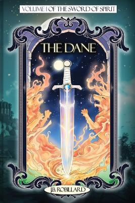 The Dane: Volume I of the Sword of Spirit - J B Robillard - cover