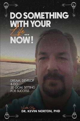Do Something With Your Life...Now: Dream, Develop and Do - cover