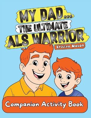 My Dad ... The Ultimate ALS Warrior: Companion Activity Book - Kristen Mason - cover