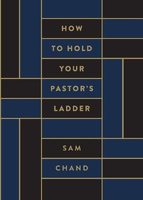 How to Hold Your Pastor's Ladder - Sam Chand - cover