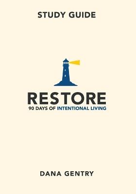 RESTORE Study Guide: 90 Days of Intentional Living - Dana Gentry - cover