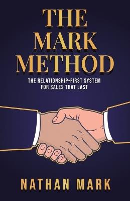 The M²ARK Method: The Relationship-First System for Sales That Last - Nathan Mark - cover