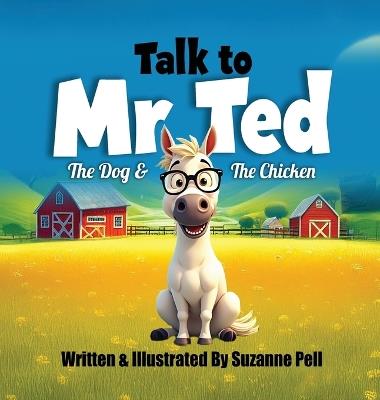 Talk to Mr. Ted: The Dog & The Chicken - Suzanne Pell - cover
