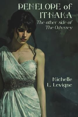 Penelope of Ithaka: The Other Side of The Odyssey - Michelle L Levigne - cover