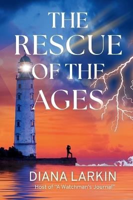 The Rescue of the Ages: A Watchman's Journal - Diana Larkin - cover