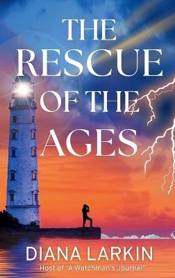The Rescue of the Ages: A Watchman's Journal - Diana Larkin - cover
