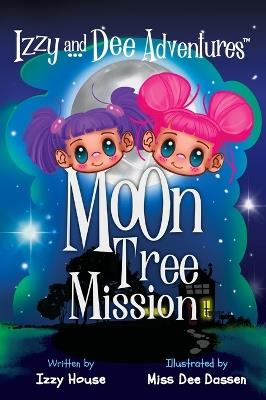 Izzy and Dee Adventures: Moon Tree Mission - Izzy House - cover