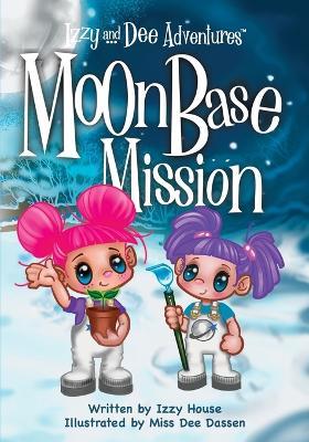 Izzy and Dee Adventures: Moon Base Mission - Izzy House - cover