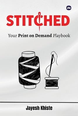 Stitched: Your Print on Demand Playbook - Jayesh Khiste - cover