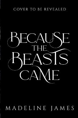 Because the Beasts Came - Madeline James - cover