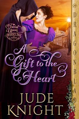A Gift to the Heart: A Regency Historical Romance - Jude Knight - cover