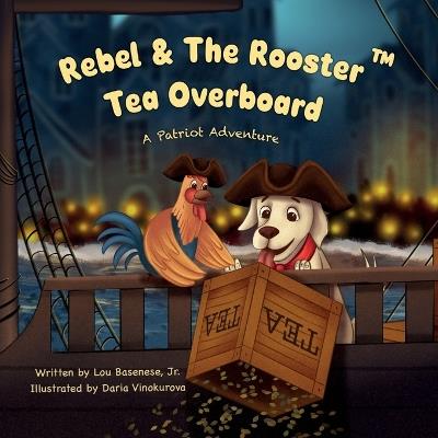 Rebel & The Rooster: Tea Overboard - Lou Basenese - cover
