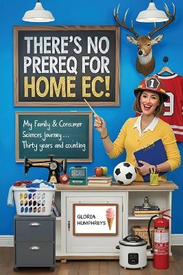 There's No Prereq for Home Ec! - Gloria Humphreys - cover