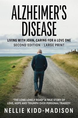 Alzheimer's Disease: Living with John, Caring for a Love One - Nellie Kidd-Madison - cover