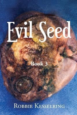 Evil Seed: Book 3 - Robbie Kesselring - cover