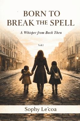 Born to Break the Spell: A Whisper From Back Then - Sophy Lécoa - cover