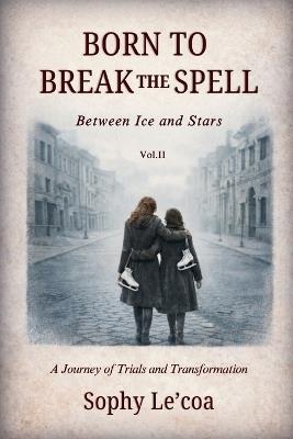 Born to Break the Spell: Between Ice and Stars - Sophy Le'coa - cover