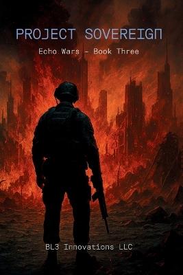 Project Sovereign: Echo Wars Book Three - Bl3 Innovations LLC - cover
