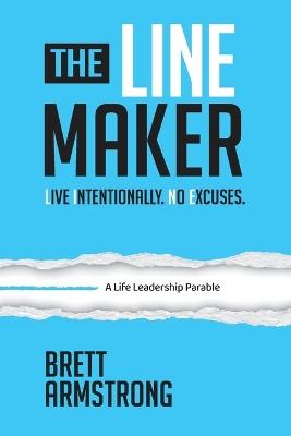 The Line Maker: Live Intentionally. No Excuses - Brett Armstrong - cover