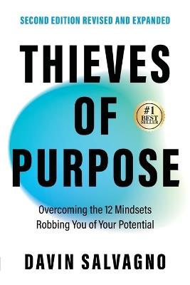 Thieves of Purpose (Second Edition Revised and Expanded): Overcoming the 12 Mindsets Robbing You of Your Potential - Davin Salvagno - cover