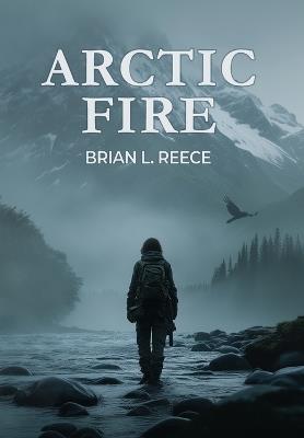 Arctic Fire - Brian L Reece - cover