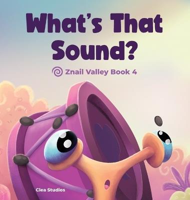 WHAT'S THAT SOUND? Znail Valley Book 4 - Aria de Clea - cover