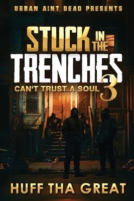 Stuck In The Trenches 3: Can't Trust A Soul - Huff Tha Great - cover