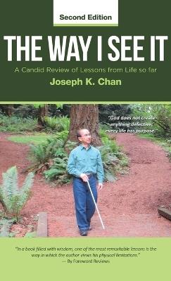 The Way I See It: A Candid Review of Lessons from Life so far (Second Edition) - Joseph K Chan - cover