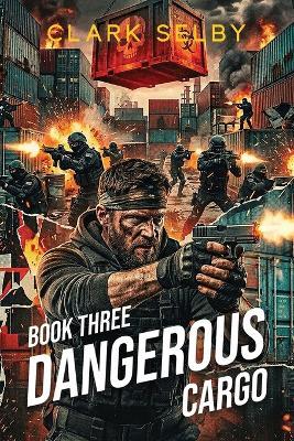 Dangerous Cargo: Book Three - Clark Selby - cover