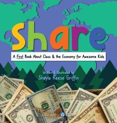 Share: A First Book About Class & the Economy for Awesome Kids - Shayla Reese Griffin - cover
