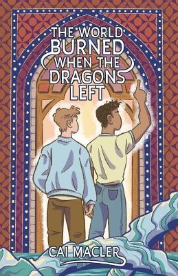 The World Burned When the Dragons Left - Cai Macler - cover