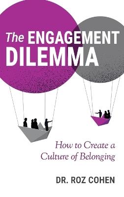 The Engagement Dilemma: How to Create a Culture of Belonging - Roz Cohen - cover