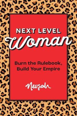 Next Level Woman: Burn the Rulebook, Build Your Empire - Nevsah - cover