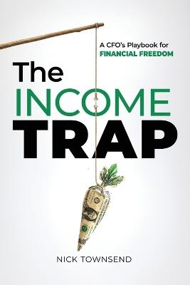 The Income Trap: A CFO's Playbook for Financial Freedom - Nick Townsend - cover