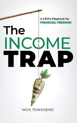 The Income Trap: A CFO's Playbook for Financial Freedom - Nick Townsend - cover