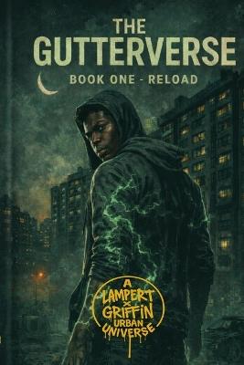 The Gutterverse: Book One - Reload - Justin Lampert,Will Griffin,Lampert X Griffin Urban Universe - cover
