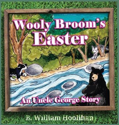 Wooly Broom's Easter: An Uncle George Story book 6 - B William Hoolihan - cover