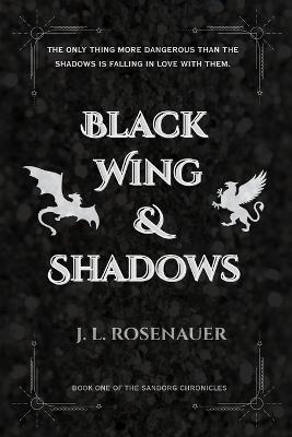 Black Wing and Shadows: Book One of the Sandorg Chronicles - J L Rosenauer - cover