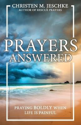 Prayers Answered: Praying Boldly When Life Is Painful - Christen M Jeschke - cover