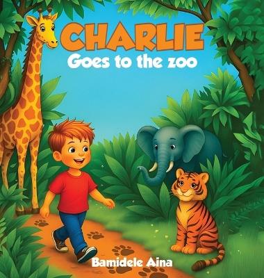 Charlie Goes to the Zoo - Bamidele Aina - cover