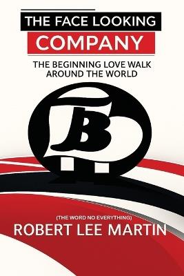 The Face Looking Company: The Beginning Love Walk Around the World - Robert Lee Martin - cover