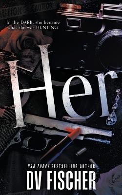 Her: A Plus Size Dark Thriller Romance - DV Fischer - cover