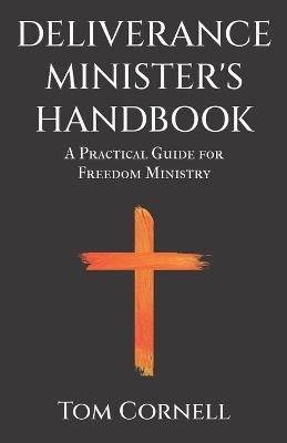 Deliverance Minister's Handbook: A Practical Guide For Freedom Ministry - Tom Cornell - cover