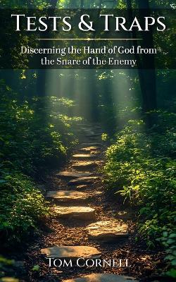 Tests & Traps: Discerning the Hand of God from the Snare of the Enemy - Tom Cornell - cover