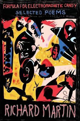 Formula for Electromagnetic Candy: Selected Poems - Richard Martin - cover