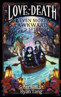 Love, Death, & Even More Awkward Spells - Scott Killian,Ryan Tang - cover