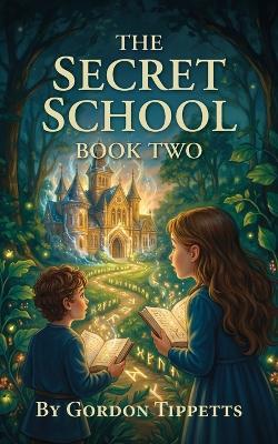 The Secret School: Book Two - Gordon Tippetts - cover