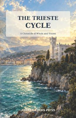 The Trieste Cycle - Andrea Fuchs Petzi - cover