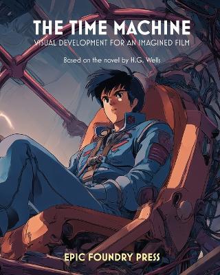The Time Machine: Visual Development for an Imagined Film - Joseph Fortune - cover