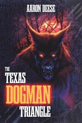 The Texas Dogman Triangle - Aaron Deese - cover